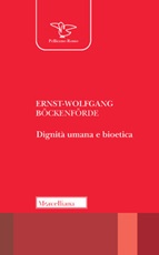 Dignità umana e bioetica. Nuova ediz. Libro di  Ernst-Wolfgang Böckenförde