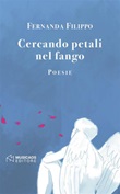 Cercando petali nel fango Ebook di  Fernanda Filippo, Fernanda Filippo