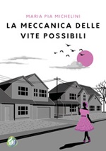 La meccanica delle vite possibili Libro di  Maria Pia Michelini