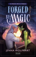Forged by magic. La magia della forgia Ebook di  Jenna Wolfhart