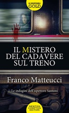 Il mistero del cadavere sul treno. Le indagini dell'ispettore Santoni Libro di  Franco Matteucci