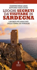 Luoghi segreti da visitare in Sardegna. I segreti più nascosti della terra dei nuraghi Ebook di  Gianmichele Lisai, Antonio Maccioni