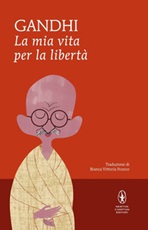 La mia vita per la libertà. L'autobiografia del profeta della non-violenza Libro di  Mohandas Karamchand Gandhi