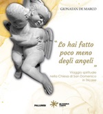 «Lo hai fatto poco meno degli angeli». Viaggio spirituale nella Chiesa di San Domenico in Tricase Libro di  Gionatan De Marco