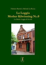 La Loggia Mother Kilwinning No. 0. La Madre Loggia di Scozia Libro di  Fabrizio Bartoli, Michele La Rocca
