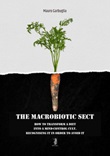 The macrobiotic sect. How to transform a diet into a mind-control cult Ebook di  Mauro Garbuglia