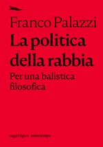 La politica della rabbia. Per una balistica filosofica Ebook di  Franco Palazzi