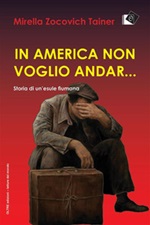 In America non voglio andar... Storia di un'esule fiumana Ebook di  Mirella Zocovich Tainer, Mirella Zocovich Tainer