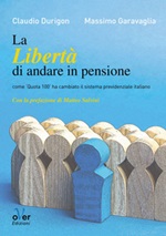 La libertà di andare in pensione. Come «Quota 100» ha cambiato il sistema previdenziale italiano Ebook di  Claudio Durigon, Massimo Garavaglia