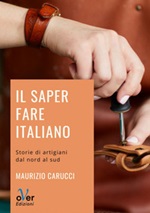 Il saper fare italiano. Storie di artigiani dal Nord al Sud Ebook di  Maurizio Carucci