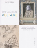 Ostinatamente Voltaire. Un suo ritratto di Jean Huber ritrovato nel castello d'Hauteville Libro di  Silvia Mazzoleni