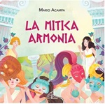 Mitica armonia CD. Canzoni e basi dello spettacolo musicale per ragazzi. (La)  CD di Acampa Mario, Mingolla Diego