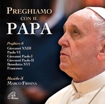 Preghiamo con il Papa. Preghiere di Giovanni XXIII, Paolo VI, Giovanni Paolo I, Giovanni Paolo II, Benedetto XVI, Francesco. CD di 