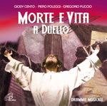 Morte e vita a duello. Dramma musicale sulla passione di Gesù. CD di Cento Giosy,Poleggi Piero,Puccio Gregorio