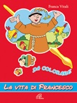 La vita di Francesco. Da colorare. Ediz. illustrata Libro di  Franca Vitali