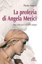 La profezia di Angela Merici. Una sfida per il nostro tempo Libro di  Paola Angeli