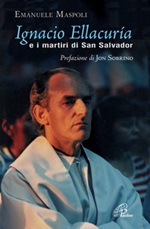 Ignacio Ellacuría e i martiri di San Salvador. Ediz. illustrata Libro di  Emanuele Maspoli