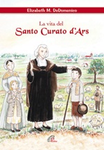 La vita del santo curato D'ars. Ediz. illustrata Libro di  Elisabeth M. De Domenico