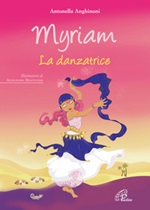 Myriam. La danzatrice. Ediz. illustrata Libro di  Antonella Anghinoni