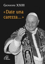 Date una carezza... Libro di Giovanni XXIII