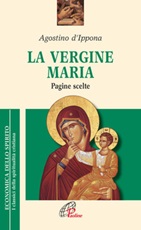 La Vergine Maria. Pagine scelte Libro di Agostino (sant')