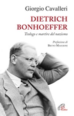 Dietrich Bonhoeffer. Teologo e martire del nazismo Libro di  Giorgio Cavalleri