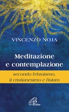 Meditazione e contemplazione secondo l'ebraismo, il cristianesimo e l'islam Libro di  Vincenzo Noja