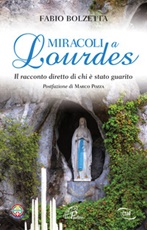Miracoli a Lourdes. Il racconto diretto di chi è stato guarito Libro di  Fabio Bolzetta