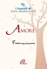 Amore. I tweet di papa Francesco Libro di Francesco (Jorge Mario Bergoglio)