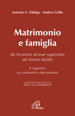 Matrimonio e famiglia. Da Arcanum Divinae Sapientiae ad Amoris laetitia. Il magistero tra continuità e discontinuità. Testi e commenti Libro di 