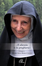 «Il silenzio si fa preghiera». Omaggio a Madre Anna Maria Canopi Ebook di  Anna Maria Cànopi