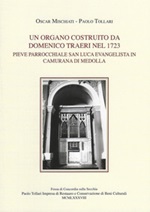 Un organo costruito da Domenico Traeri nel 1723. Pieve parrocchiale San Luca evangelista in Camurana di Medolla Libro di  Oscar Mischiati, Paolo Tollari