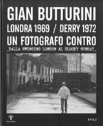 Gian Butturini. Londra 1969-Derry 1972. Un fotografo contro. Dalla Swinging London al Bloody Sunday Libro di 