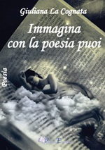 Immagina con la poesia puoi Libro di  Giuliana La Cognata