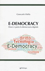 E-democracy. Dove ci porta la democrazia digitale Libro di  Giancarlo Vilella
