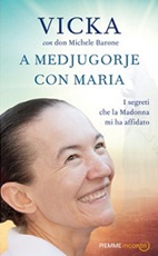 A Medjugorje con Maria. I segreti che la Madonna mi ha affidato Libro di  Michele Barone, Vicka Ivankovic-Mijatovic