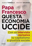 Papa Francesco. Questa economia uccide Libro di  Giacomo Galeazzi, Andrea Tornielli