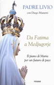 Da Fatima a Medjugorje. Il piano di Maria per un futuro di pace Libro di  Livio Fanzaga, Diego Manetti