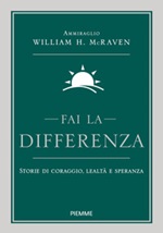 Fai la differenza. Storie di coraggio, lealtà e speranza Libro di  William H. McRaven