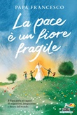 La pace è un fiore fragile Libro di Francesco (Jorge Mario Bergoglio)