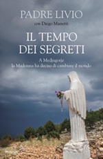 Il tempo dei segreti. A Medjugorje la Madonna ha deciso di cambiare il mondo Ebook di  Livio Fanzaga, Diego Manetti