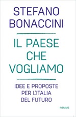 Il Paese che vogliamo. Idee e proposte per l'Italia del futuro Ebook di  Stefano Bonaccini