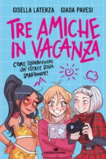 Tre amiche in vacanza. Come sopravvivere un'estate senza smartphone! Ebook di  Gisella Laterza, Giada Pavesi