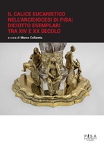 Il calice eucaristico nell'arcidiocesi di Pisa: diciotto esemplari tra XIV e XX secolo Ebook di 