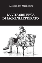 La vita sbilenca di Jack l'illetterato Libro di  Alessandro Migliorini