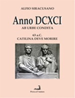 Anno DCXCI ab urbe condita (63 a. C. Catilina deve morire) Libro di  Alfio Siracusano