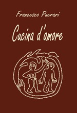 Cucina d'amore. Ediz. illustrata Libro di  Francesco Puerari