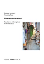 Disasters otherwhere. New forms of complexity to architecture Libro di  Roberta Lucente, Nicoletta Trasi
