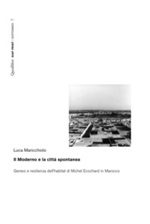 Il moderno e la città spontanea. Genesi e resilienza dell'habitat di Michel Ecochard in Marocco Ebook di  Luca Maricchiolo