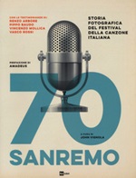 70 Sanremo. Storia fotografica del festival della canzone italiana. Ediz. illustrata Libro di 